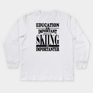 Education Is Important But Skiing Is Importanter Kids Long Sleeve T-Shirt